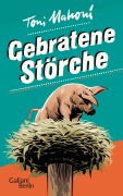 Cover-Bild zum Titel 'Gebratene Störche' von 'Toni Mahoni'