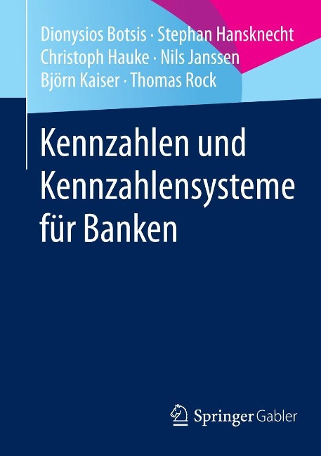 Kennzahlen und Kennzahlensysteme für Banken - Dionysios Botsis, Stephan Hansknecht, Christoph Hauke, Nils Janssen, Björn Kaiser