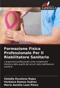 Cover-Bild zum Titel 'Formazione Fisica Professionale Per Il Riabilitatore Sanitario' von 'Valodia Escalona Rojas, Verónica Ramos Suárez, María Aurelia Lazo Pérez'