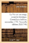 Cover-Bild zum Titel 'La Vie Est Un Songe, Comédie-Héroïque. Comédiens Italiens, Novembre 1732. Nouvelle Édition' von 'Boissy-L'
