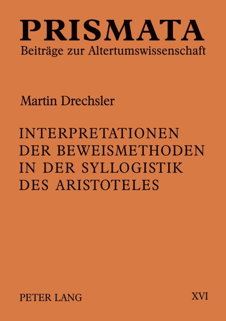 Interpretationen der Beweismethoden in der Syllogistik des Aristoteles - Martin Drechsler