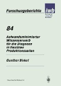 Cover-Bild zum Titel 'Aufwandsminimierter Wissenserwerb für die Diagnose in flexiblen Produktionszellen' von 'Gunther Birkel'