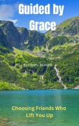 Cover-Bild zum Titel 'Guided by Grace: Choosing Friends Who Lift You Up' von 'Kibaru Mungai'