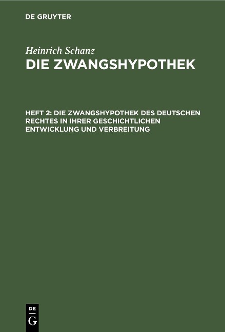 Die Zwangshypothek des deutschen Rechtes in ihrer geschichtlichen Entwicklung und Verbreitung - Heinrich Schanz
