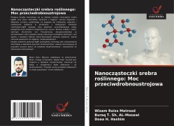 Cover-Bild zum Titel 'Nanocz¿steczki srebra ro¿linnego: Moc przeciwdrobnoustrojowa' von 'Wisam Roiss Matrood, Buraq T. Sh. AL-Mosawi, Doaa H. Hashim'