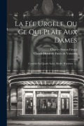 Cover-Bild zum Titel 'La Fée Urgèle, Ou Ce Qui Plaît Aux Dames: Comédie En Quatre Actes, Meslée D'ariettes ......' von 'Charles Simon Favart'