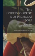 Cover-Bild zum Titel 'The Correspondence of Nicholas Biddle: Dealing With National Affairs, 1807-1844' von 'Nicholas Biddle, Reginald Charles McGrane'