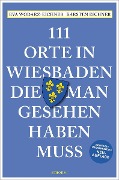Cover-Bild zum Titel '111 Orte in Wiesbaden, die man gesehen haben muss' von 'Eva Wodarz-Eichner, Karsten Eichner'