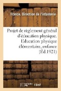 Projet de Règlement Général d'Éducation Physique. Education Physique Élémentaire, Enfance - France Direction De L'Infanterie