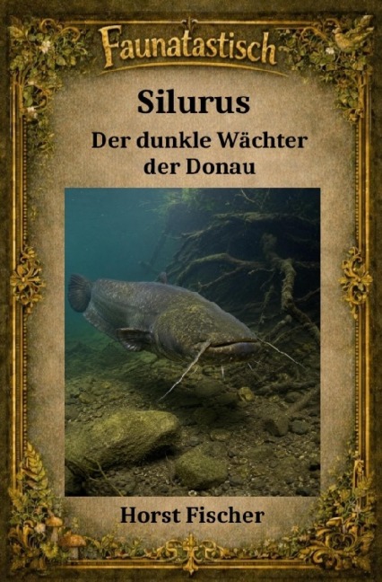 Faunatastisch® #14 Silurus - Der dunkle Wächter der Donau - Horst Fischer