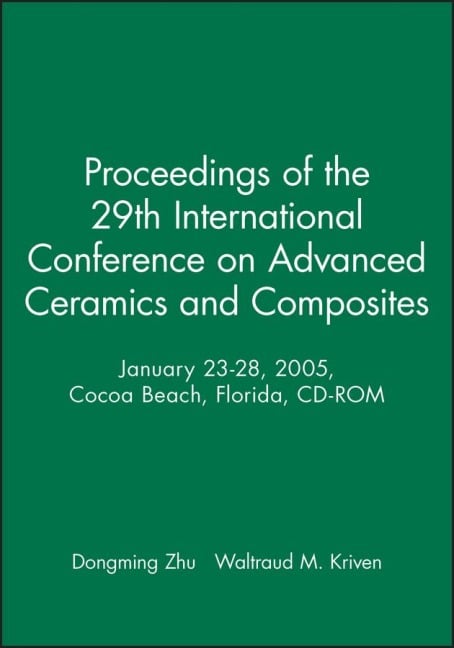 Proceedings of the 29th International Conference on Advanced Ceramics and Composites, January 23-28, 2005, Cocoa Beach, Florida, CD-ROM - 