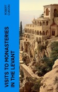 Cover-Bild zum Titel 'Visits to Monasteries in the Levant' von 'Robert Curzon'