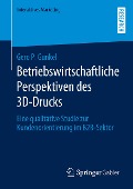 Betriebswirtschaftliche Perspektiven des 3D-Drucks - Gero P. Gunkel