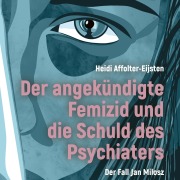 Cover-Bild zum Titel 'Der angekündigte Femizid und die Schuld des Psychiaters' von 'Heidi Affolter-Eijsten'