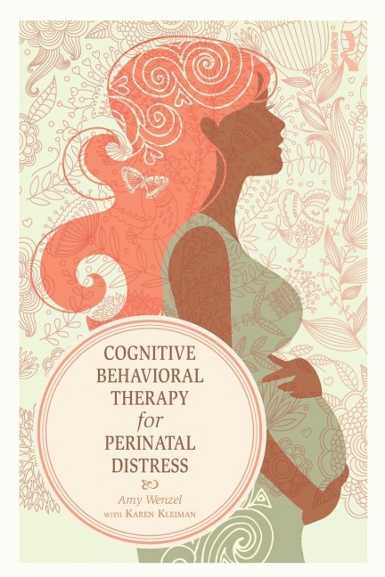 Cognitive Behavioral Therapy for Perinatal Distress - Amy Wenzel, Karen Kleiman