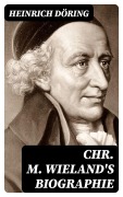 Cover-Bild zum Titel 'Chr. M. Wieland's Biographie' von 'Heinrich Döring'
