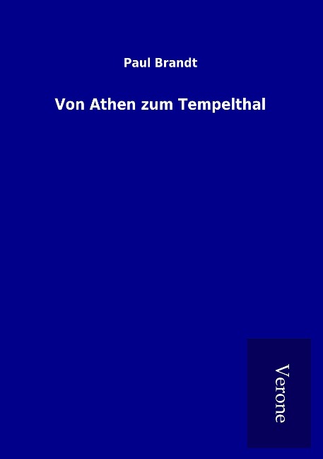 Von Athen zum Tempelthal - Paul Brandt