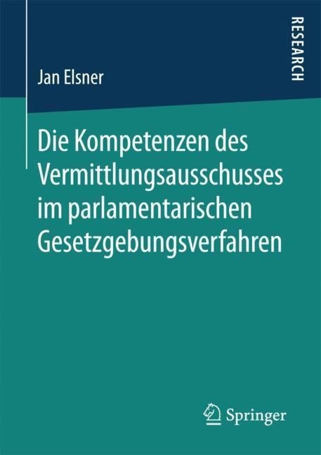 Die Kompetenzen des Vermittlungsausschusses im parlamentarischen Gesetzgebungsverfahren - Jan Elsner