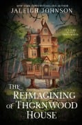 Cover-Bild zum Titel 'The Reimagining of Thornwood House' von 'Jaleigh Johnson'