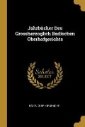 Jahrbücher Des Grossherzoglich Badischen Oberhofgerichts - Baden Oberhofgericht
