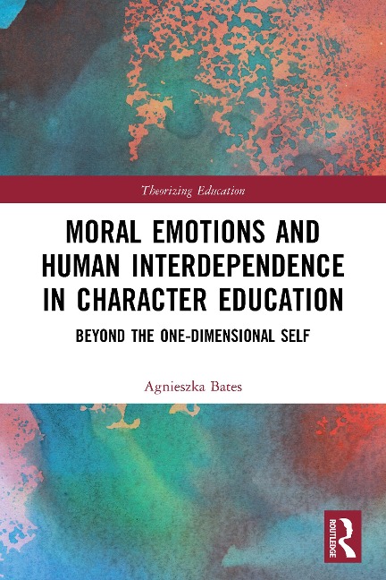 Moral Emotions and Human Interdependence in Character Education - Agnieszka Bates