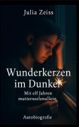 Cover-Bild zum Titel 'Wunderkerzen im Dunkel - Mit elf Jahren mutterseelenallein - Autobiografie' von 'Julia Zeiss'