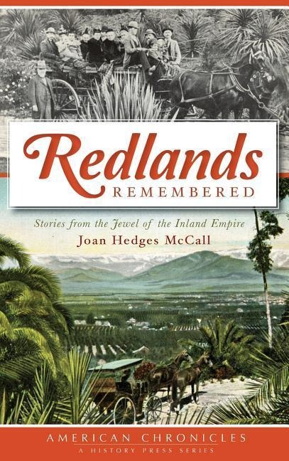 Redlands Remembered: Stories from the Jewel of the Inland Empire - Joan Hedges McCall