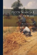 Piotr Skarga I Jego Wiek; Volume 2 - Maurycy Dzieduszycki