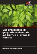 Cover-Bild zum Titel 'Una prospettiva di geografia ambientale sul traffico di droga in Messico' von 'Nayeli Araiza Coronado'