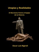 Cover-Bild zum Titel 'Utopías y Realidades- El Marxismo frente al Espejo de la Historia' von 'Oscar Luis Rigiroli'