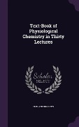 Text-Book of Physiological Chemistry in Thirty Lectures - Emil Abderhalden