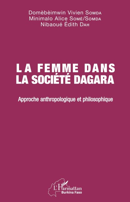 La femme dans la société Dagara - Vivien Somda Domèbèimwin, Minimalo Alice Somé Somda, Nibaoué Edith Dah