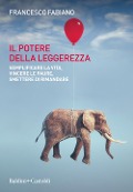 Cover-Bild zum Titel 'Il potere della leggerezza. Semplificare la vita, vincere le paure, smettere di rimandare' von 'Francesco Fabiano'