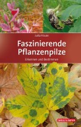 Cover-Bild zum Titel 'Faszinierende Pflanzenpilze' von 'Julia Kruse'