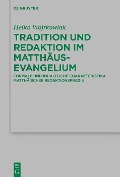 Tradition und Redaktion im Matthäusevangelium - Heiko Wojtkowiak