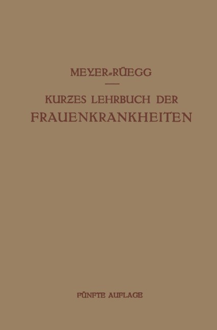 Kurzes Lehrbuch der Frauenkrankheiten - Hans Meyer-Rüegg
