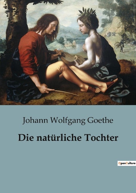 Die natürliche Tochter - Johann Wolfgang Goethe