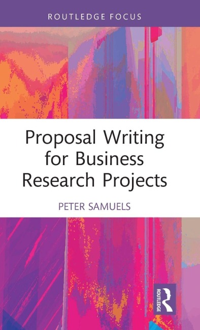Proposal Writing for Business Research Projects - Peter Samuels