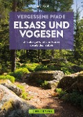 Cover-Bild zum Titel 'Vergessene Pfade Elsass und Vogesen' von 'Rainer D. Kröll'