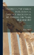 Cover-Bild zum Titel 'Travels in the Ionian Isles, Albania, Thessaly, Macedonia, &c. During the Years 1812 and 1813; Volume 2' von 'Henry Holland'