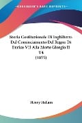 Storia Costituzionale Di Inghilterra Dal Cominciamento Del Regno Di Enrico VII Alla Morte Giorgio II V4 (1855) - Henry Hallam