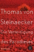 Cover-Bild zum Titel 'Die Verteidigung des Paradieses' von 'Thomas von Steinaecker'
