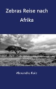 Zebras Reise nach Afrika - Alexandra Kaie