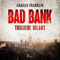 Bad Bank ¿ Tödliche Bilanz - Harald Franklin