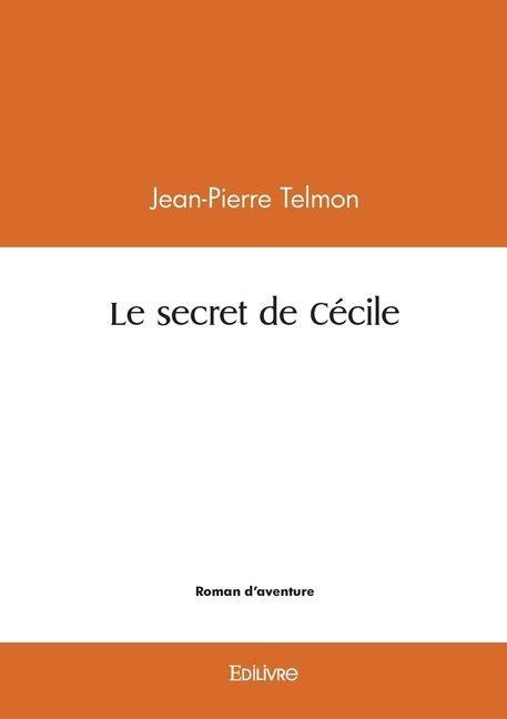 Le secret de Cécile - Jean-Pierre Telmon