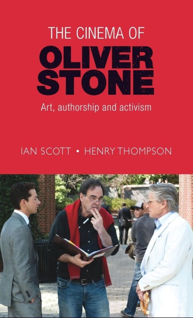 The cinema of Oliver Stone - Ian Scott, Henry Thompson
