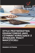 Cover-Bild zum Titel 'STYLE PRZYWÓDZTWA EDUKACYJNEGO JAKO CZYNNIKI KORELUJ¿CE Z WYNIKAMI PRACY NAUCZYCIELI' von 'Mandie Estrada'