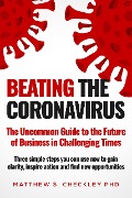 Beating the Coronavirus: The Uncommon Guide to the Future of Business in Challenging Times - Matthew Checkley