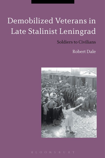 Demobilized Veterans in Late Stalinist Leningrad - Robert Dale