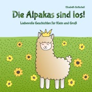 Cover-Bild zum Titel 'Die Alpakas sind los!' von 'Elisabeth Gottschall'